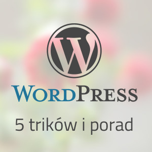 #1 WordPress 5 trików i porad