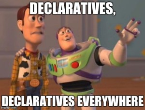 Declaratives, Declaratives Everywhere